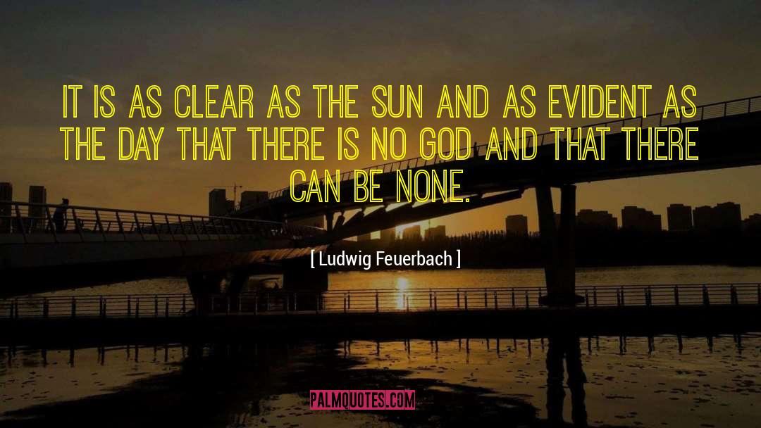 Ludwig Feuerbach Quotes: It is as clear as