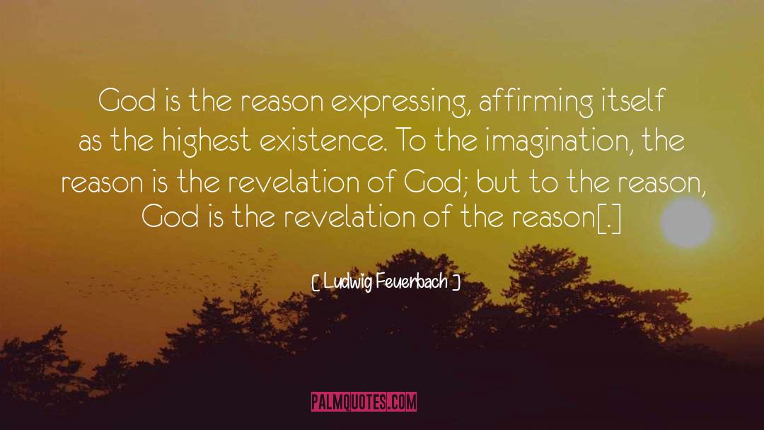 Ludwig Feuerbach Quotes: God is the reason expressing,