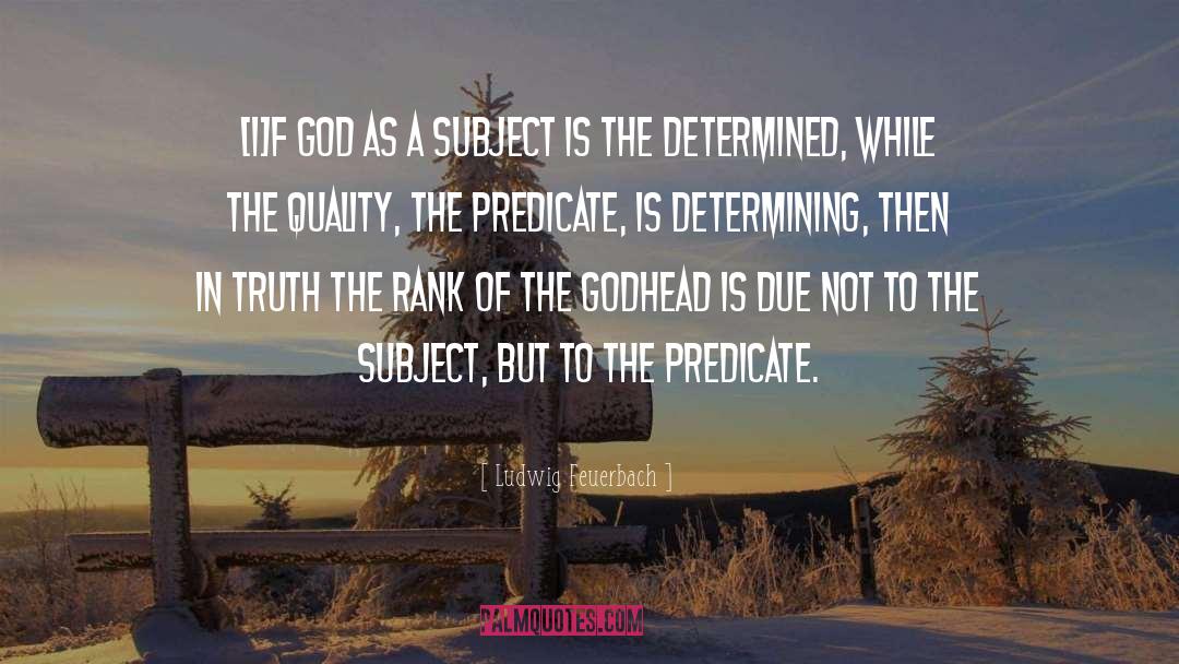 Ludwig Feuerbach Quotes: [I]f God as a subject