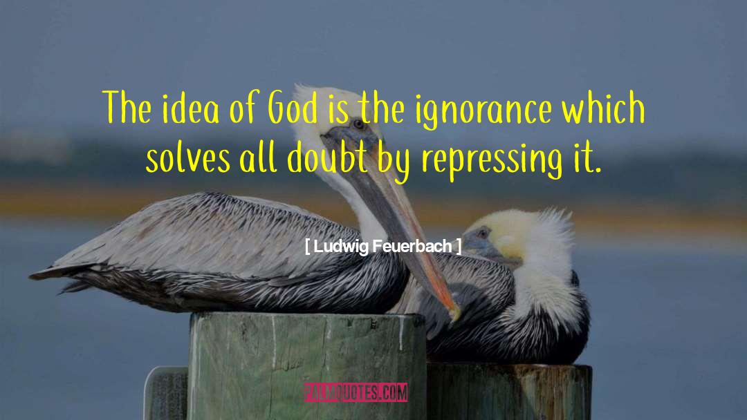 Ludwig Feuerbach Quotes: The idea of God is