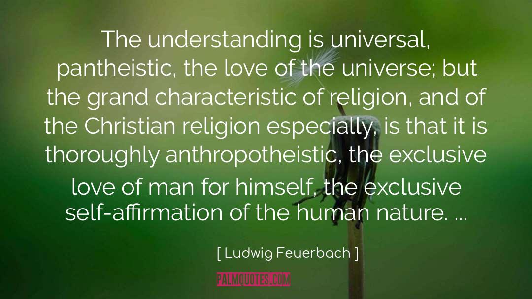 Ludwig Feuerbach Quotes: The understanding is universal, pantheistic,