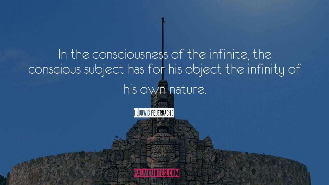 Ludwig Feuerbach Quotes: In the consciousness of the