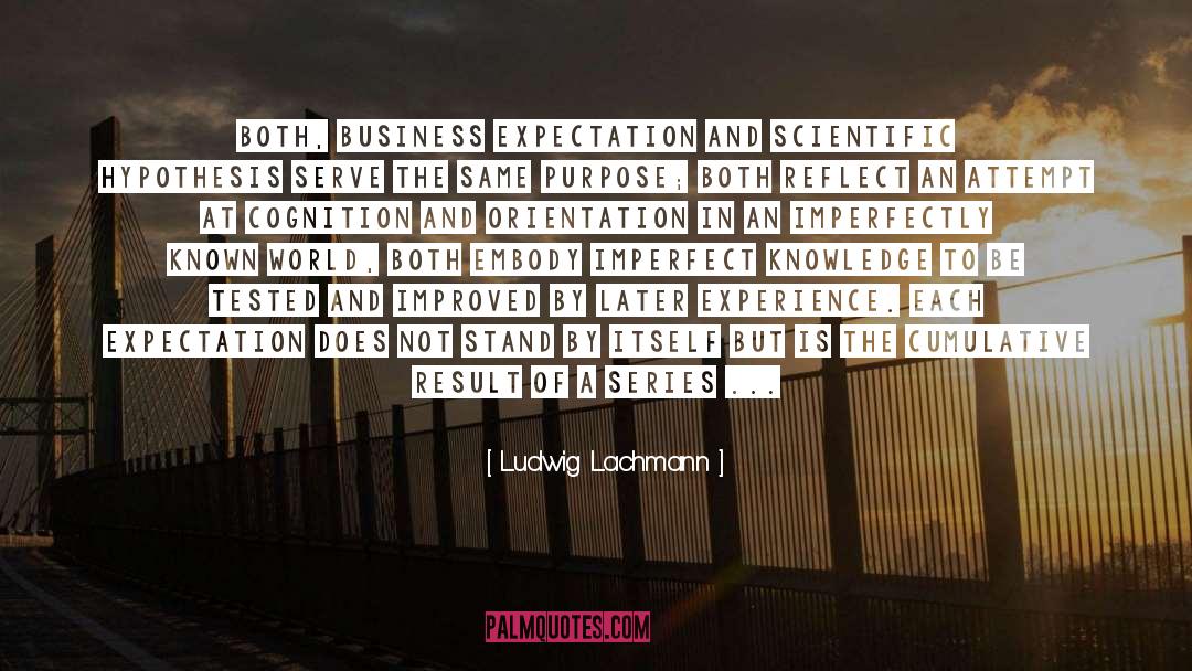 Ludwig Lachmann Quotes: Both, business expectation and scientific