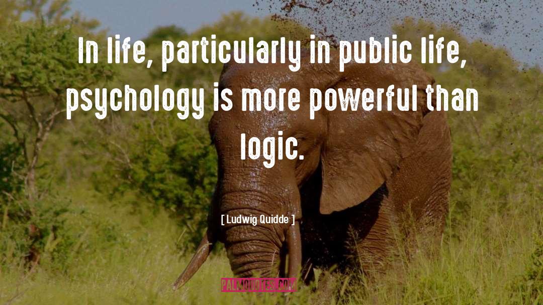 Ludwig Quidde Quotes: In life, particularly in public