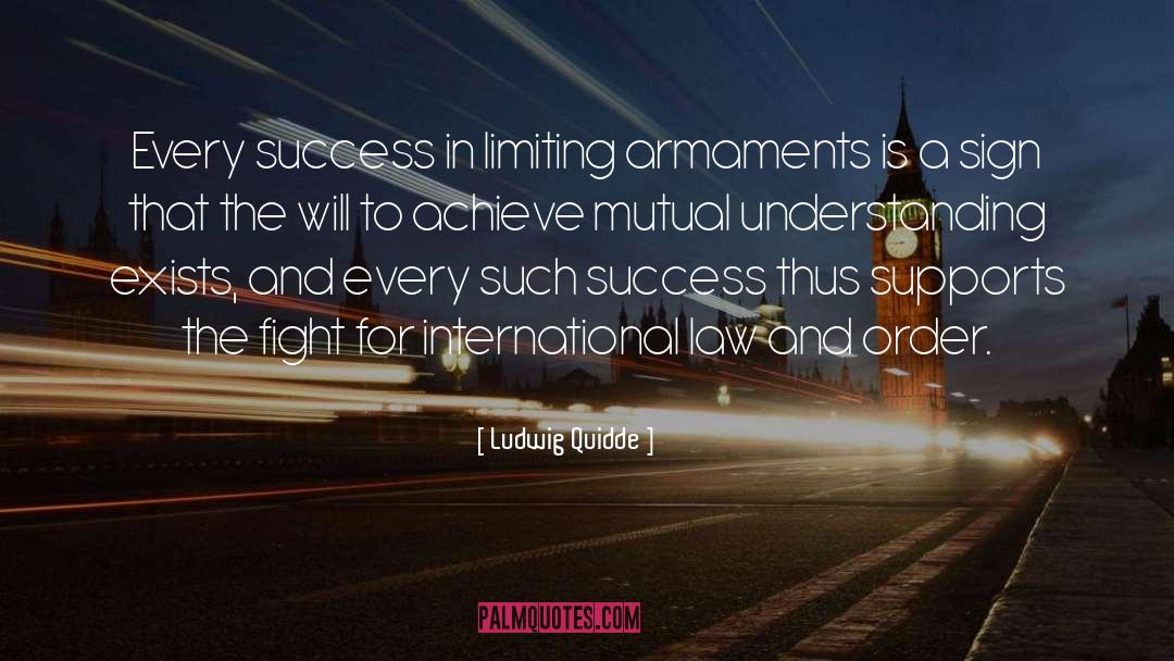 Ludwig Quidde Quotes: Every success in limiting armaments