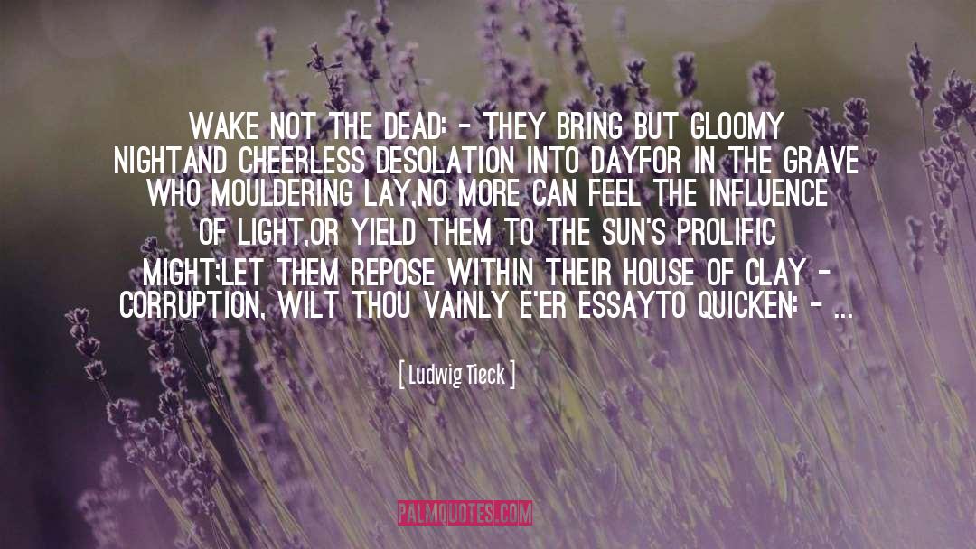 Ludwig Tieck Quotes: Wake not the Dead: -