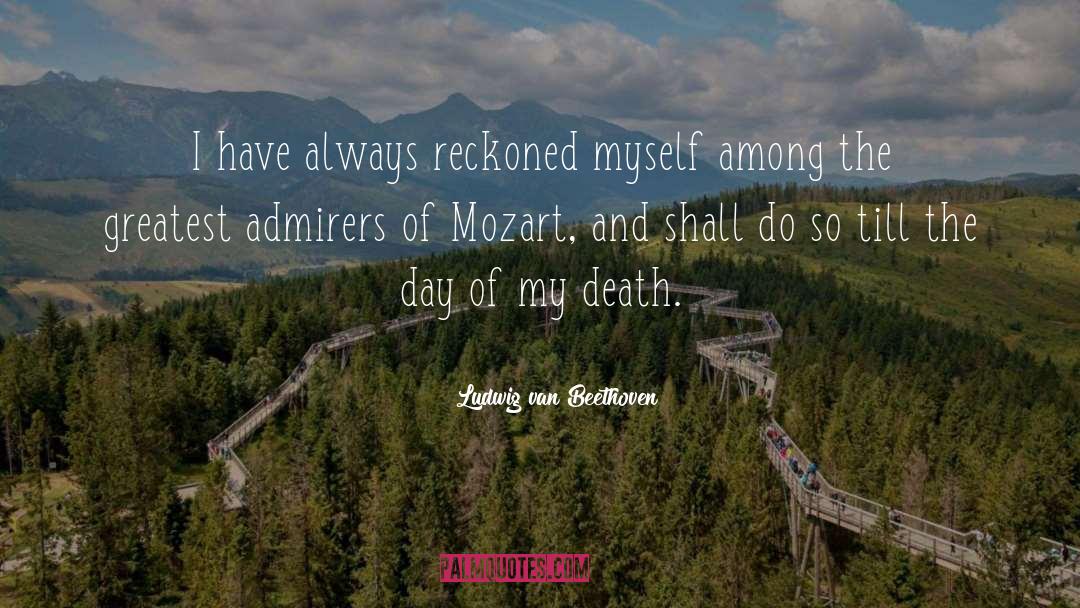 Ludwig Van Beethoven Quotes: I have always reckoned myself