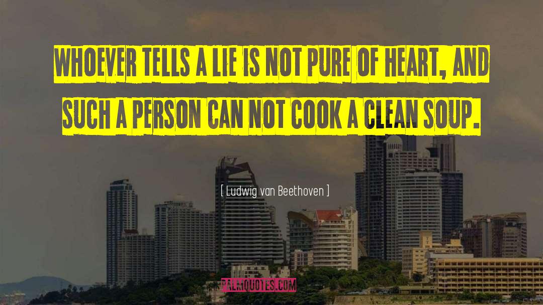 Ludwig Van Beethoven Quotes: Whoever tells a lie is