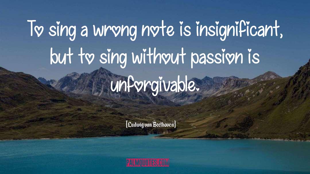 Ludwig Van Beethoven Quotes: To sing a wrong note