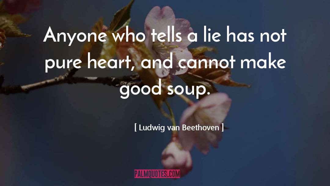 Ludwig Van Beethoven Quotes: Anyone who tells a lie