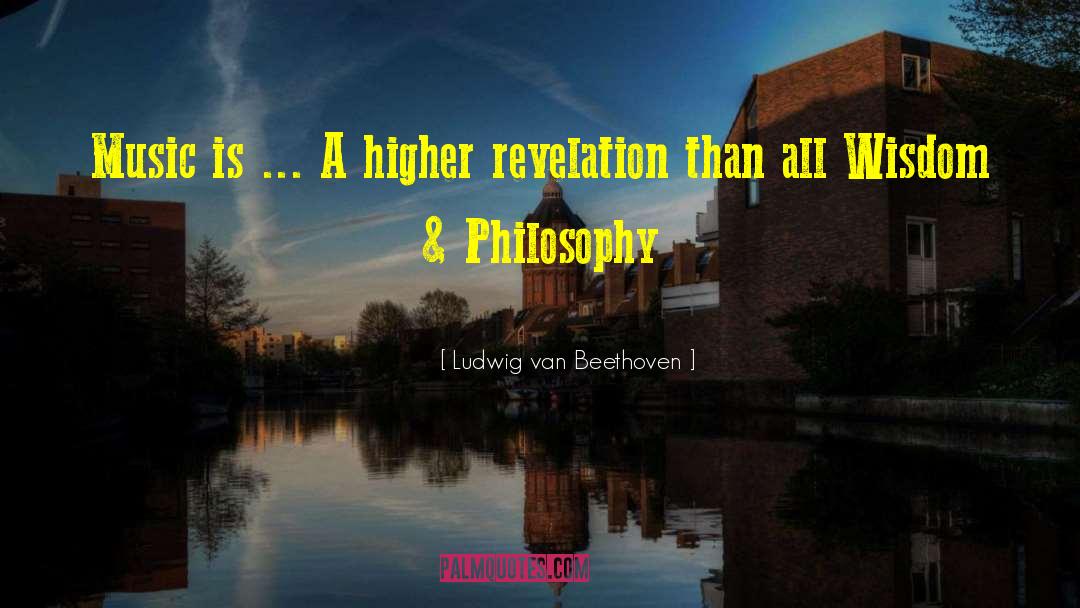 Ludwig Van Beethoven Quotes: Music is ... A higher