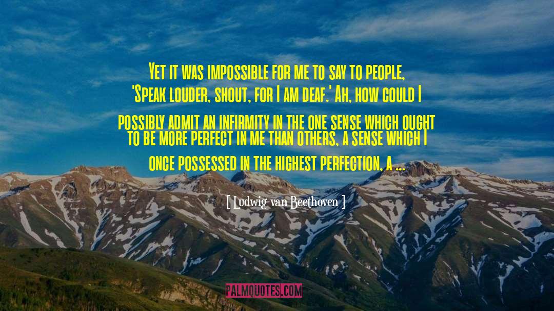 Ludwig Van Beethoven Quotes: Yet it was impossible for