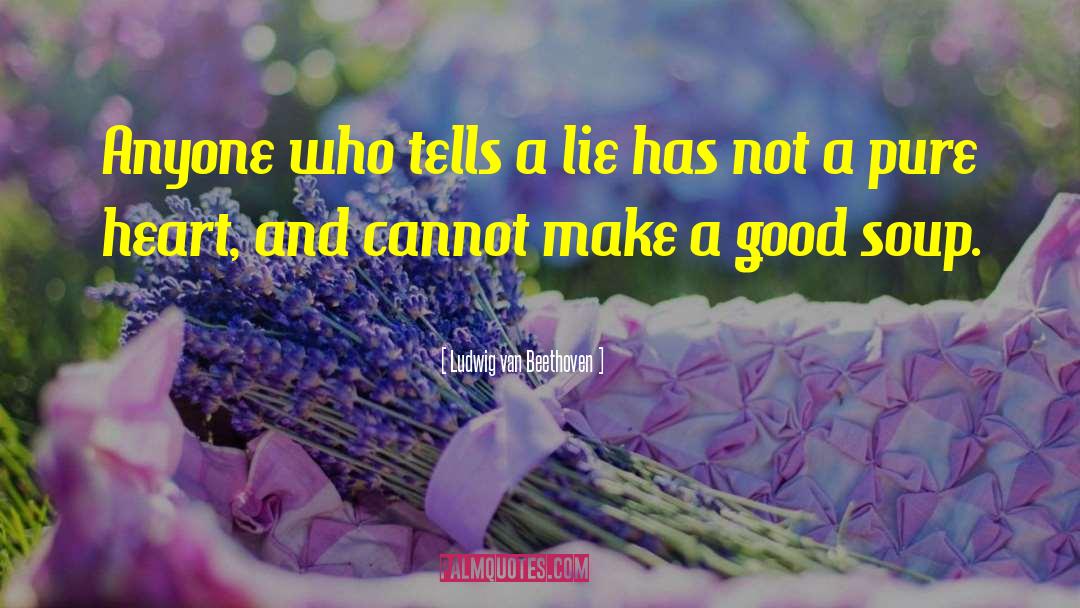 Ludwig Van Beethoven Quotes: Anyone who tells a lie