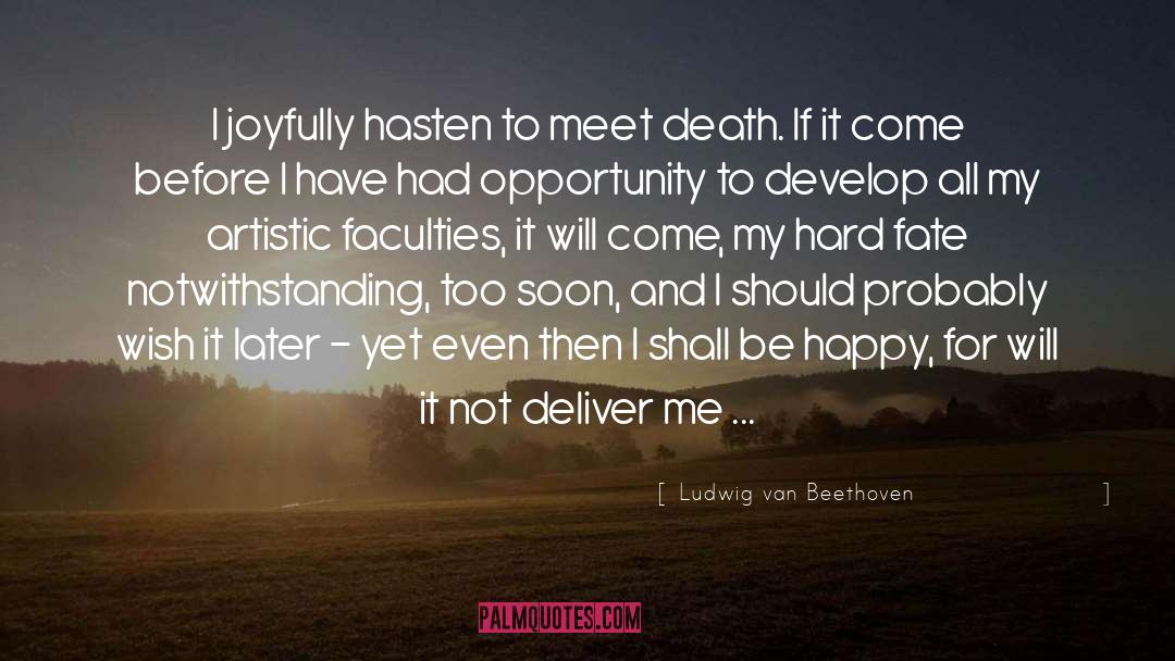 Ludwig Van Beethoven Quotes: I joyfully hasten to meet