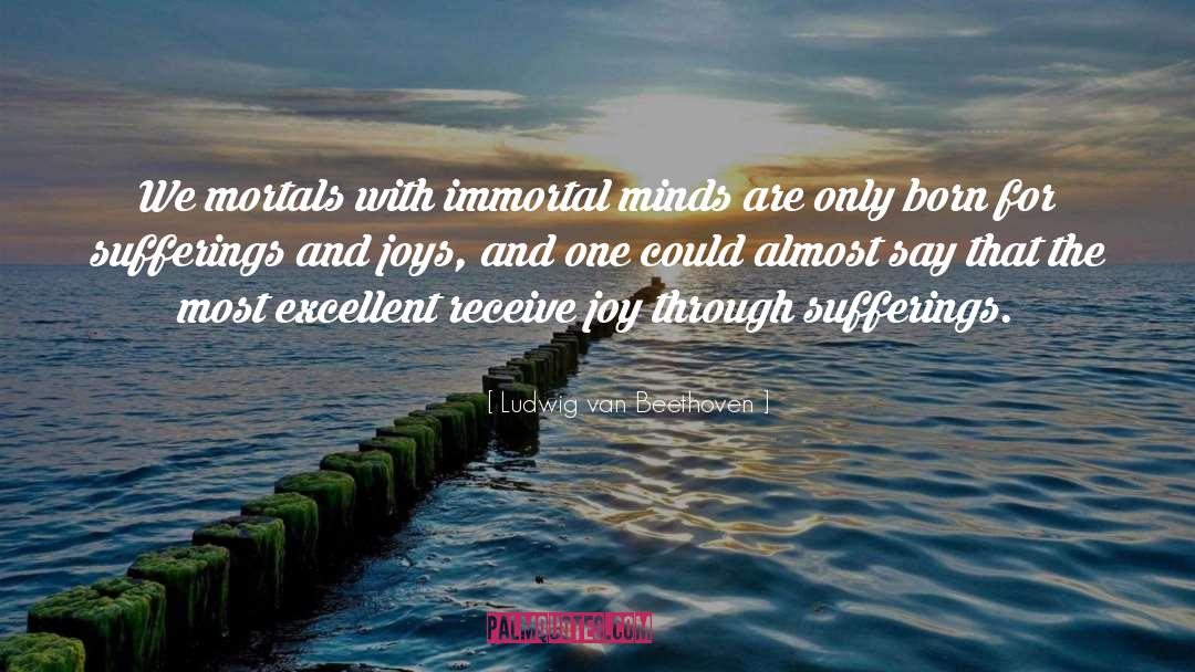 Ludwig Van Beethoven Quotes: We mortals with immortal minds