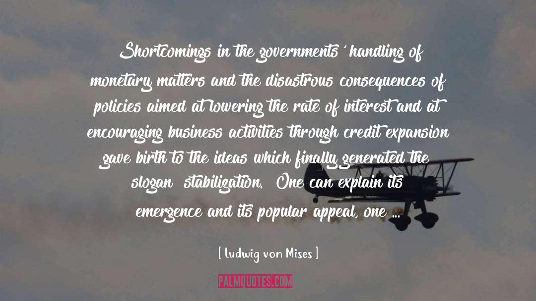 Ludwig Von Mises Quotes: Shortcomings in the governments' handling