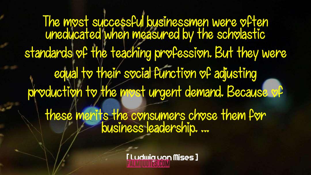 Ludwig Von Mises Quotes: The most successful businessmen were