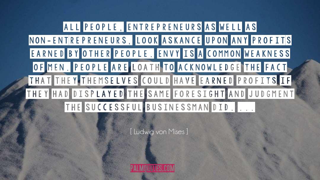 Ludwig Von Mises Quotes: All people, entrepreneurs as well