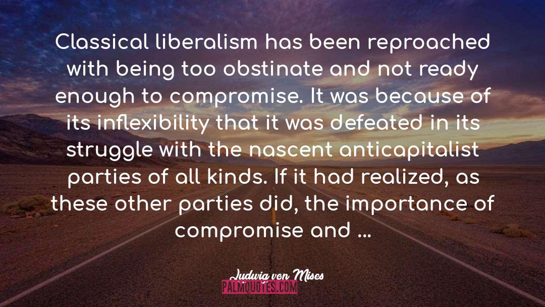 Ludwig Von Mises Quotes: Classical liberalism has been reproached