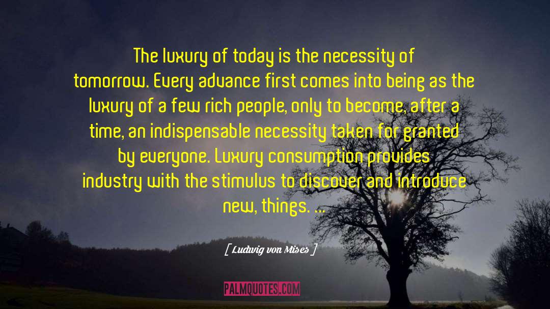 Ludwig Von Mises Quotes: The luxury of today is
