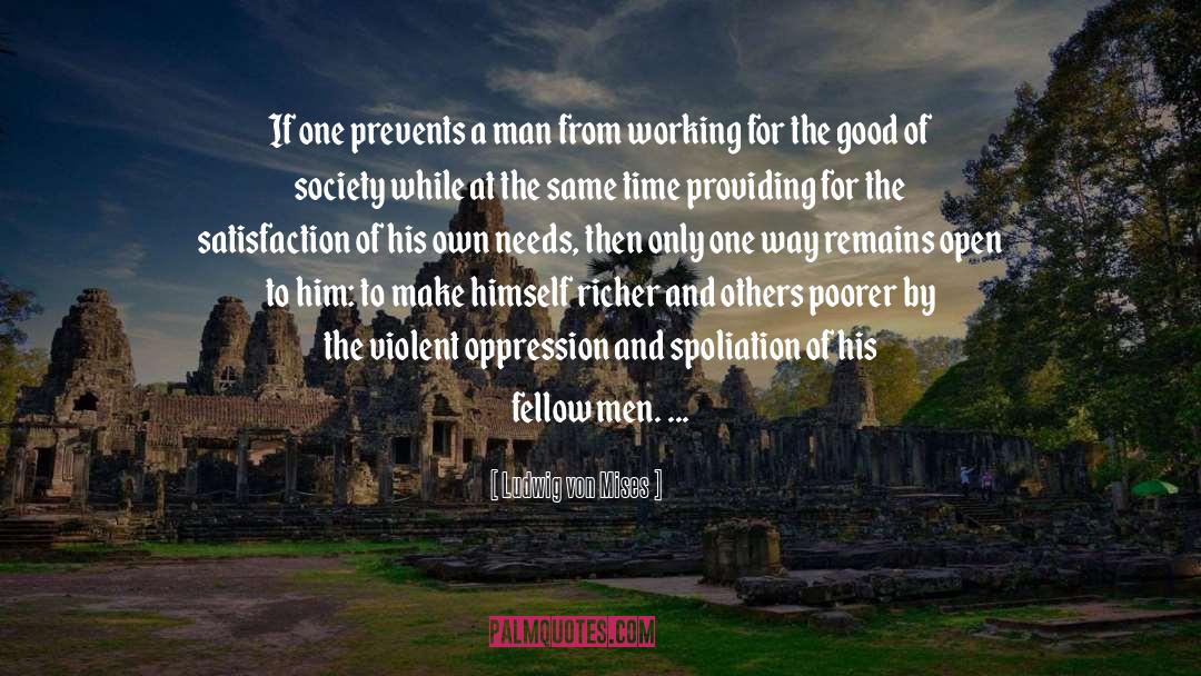 Ludwig Von Mises Quotes: If one prevents a man