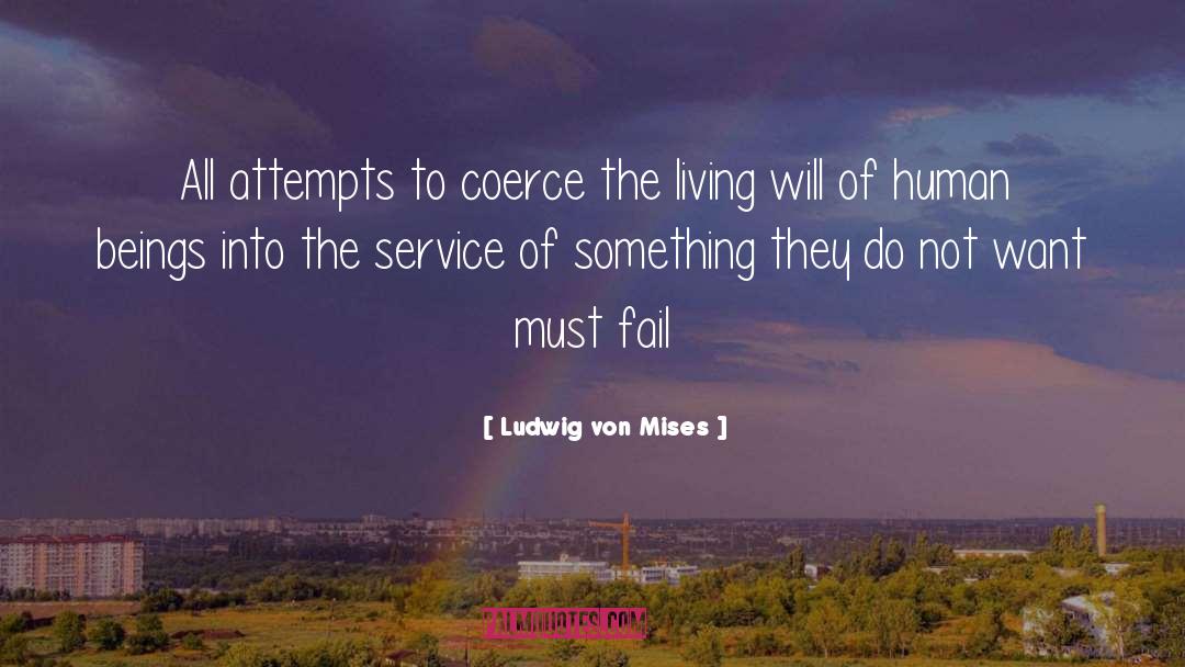 Ludwig Von Mises Quotes: All attempts to coerce the