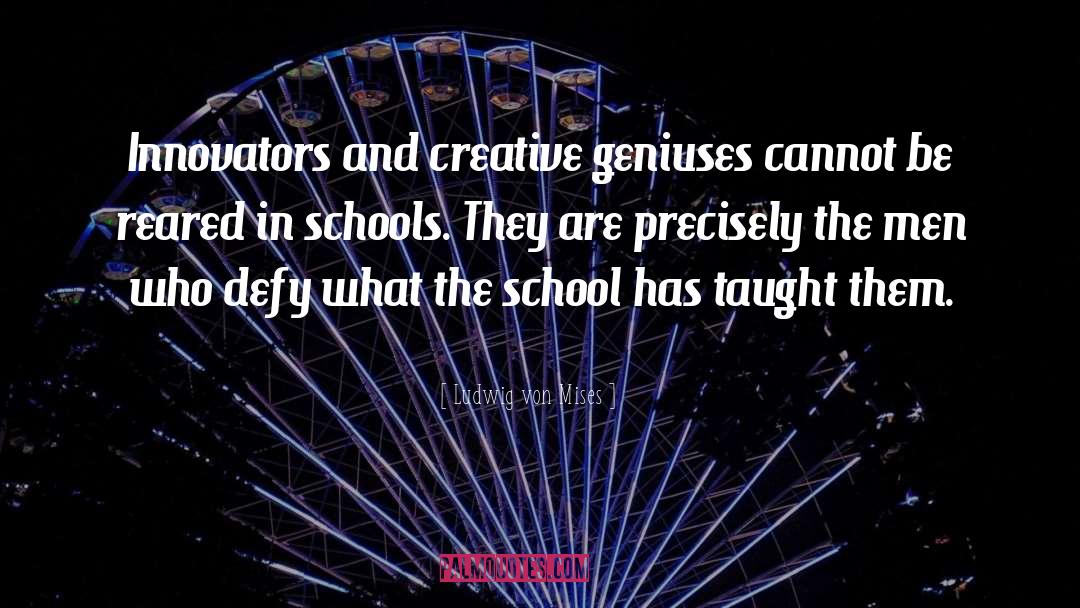 Ludwig Von Mises Quotes: Innovators and creative geniuses cannot