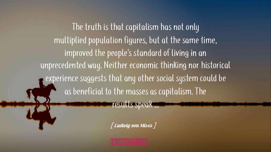 Ludwig Von Mises Quotes: The truth is that capitalism