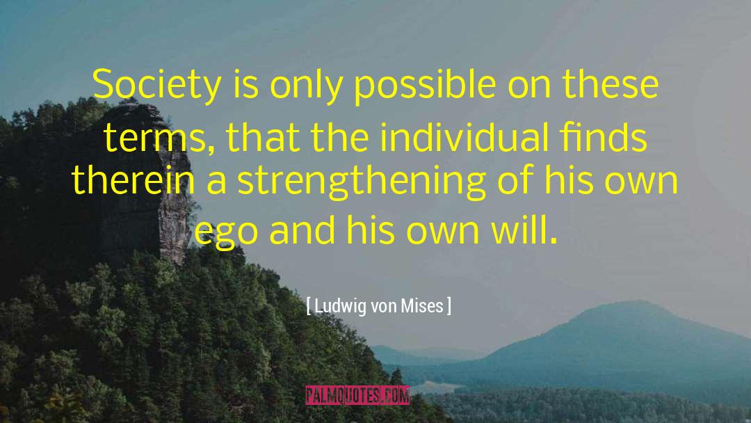 Ludwig Von Mises Quotes: Society is only possible on