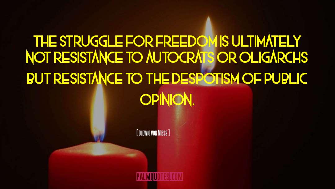 Ludwig Von Mises Quotes: The struggle for freedom is