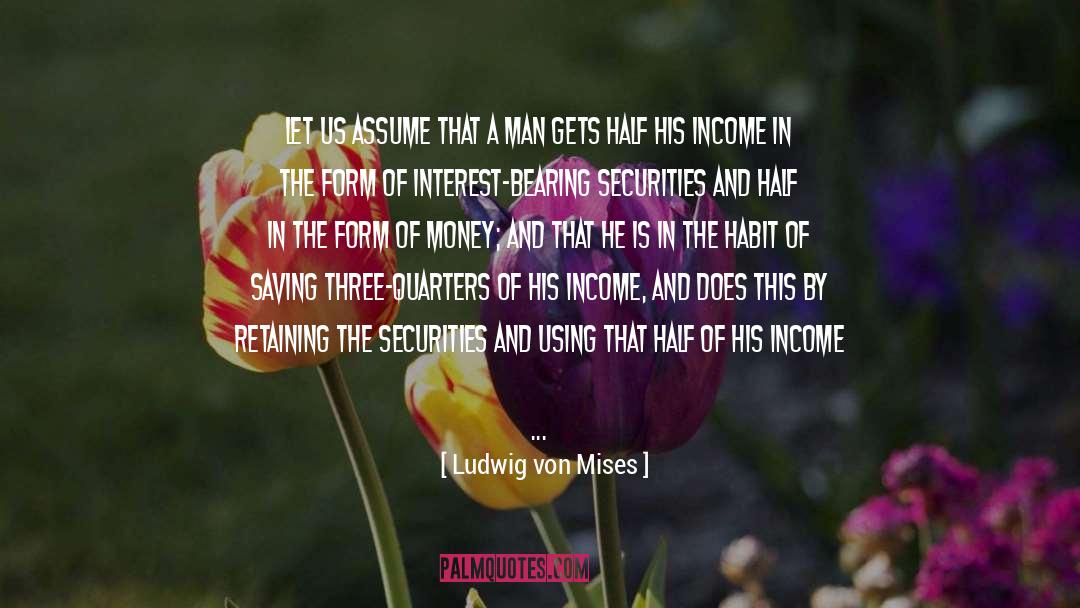 Ludwig Von Mises Quotes: Let us assume that a