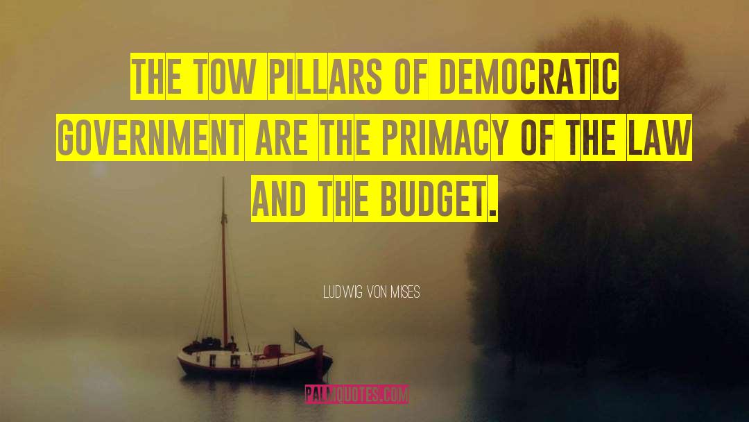 Ludwig Von Mises Quotes: The tow pillars of democratic