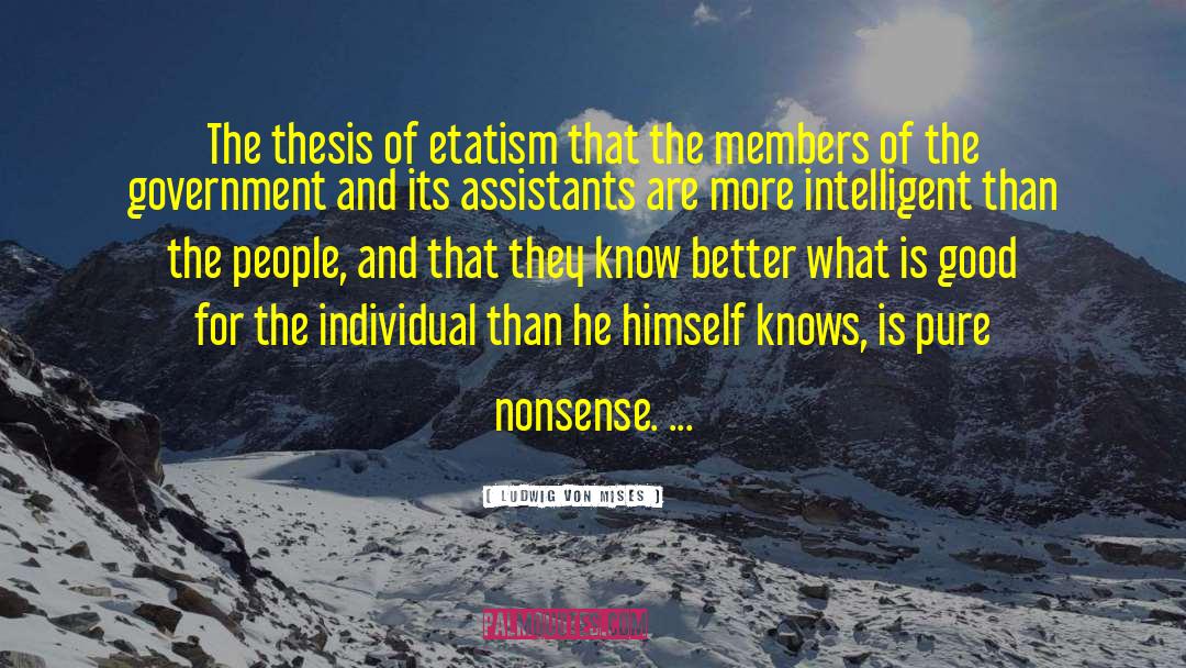 Ludwig Von Mises Quotes: The thesis of etatism that