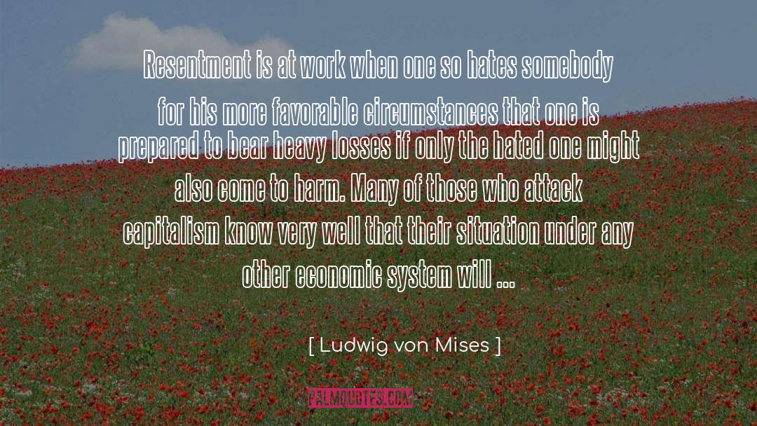 Ludwig Von Mises Quotes: Resentment is at work when