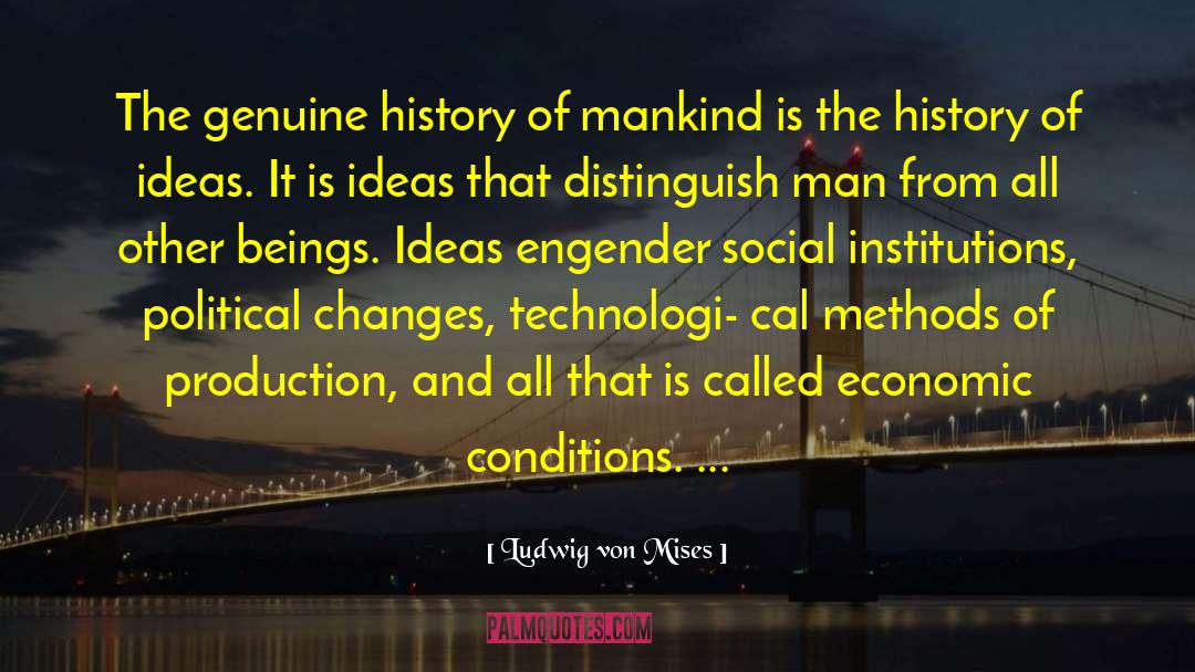 Ludwig Von Mises Quotes: The genuine history of mankind