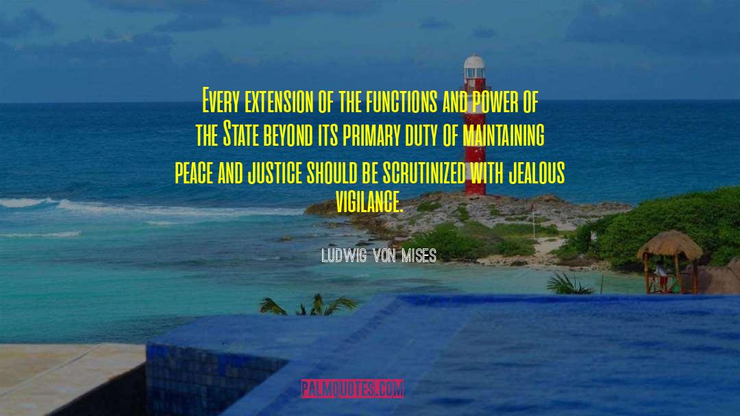 Ludwig Von Mises Quotes: Every extension of the functions