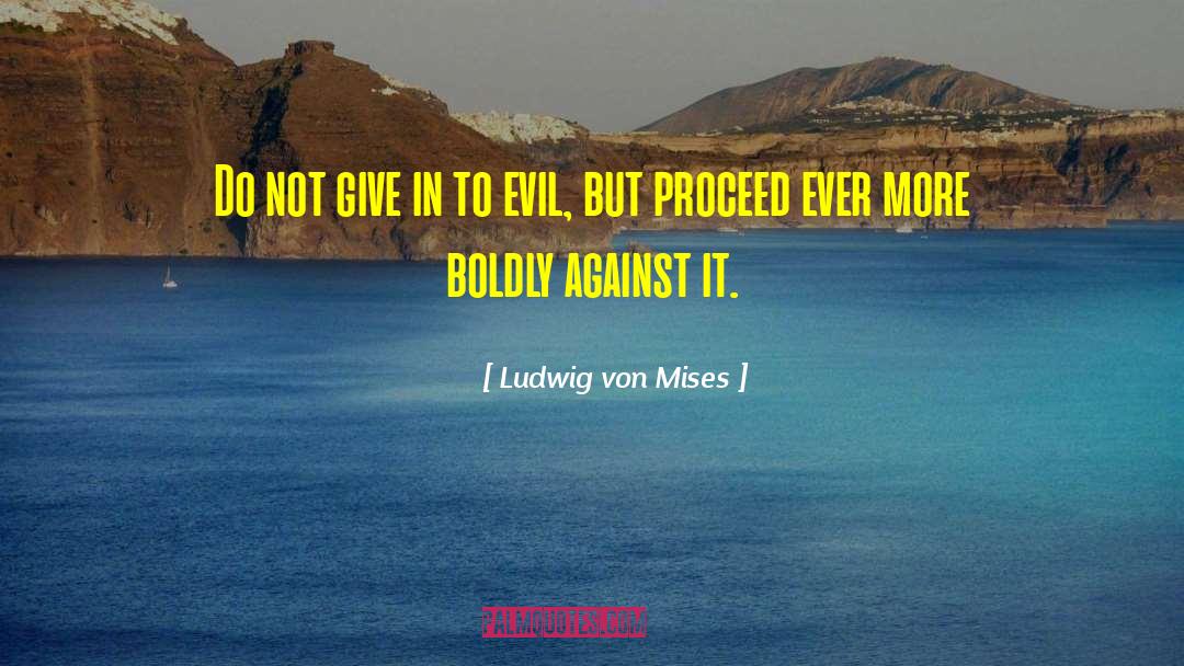 Ludwig Von Mises Quotes: Do not give in to