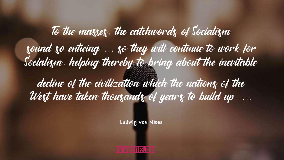 Ludwig Von Mises Quotes: To the masses, the catchwords