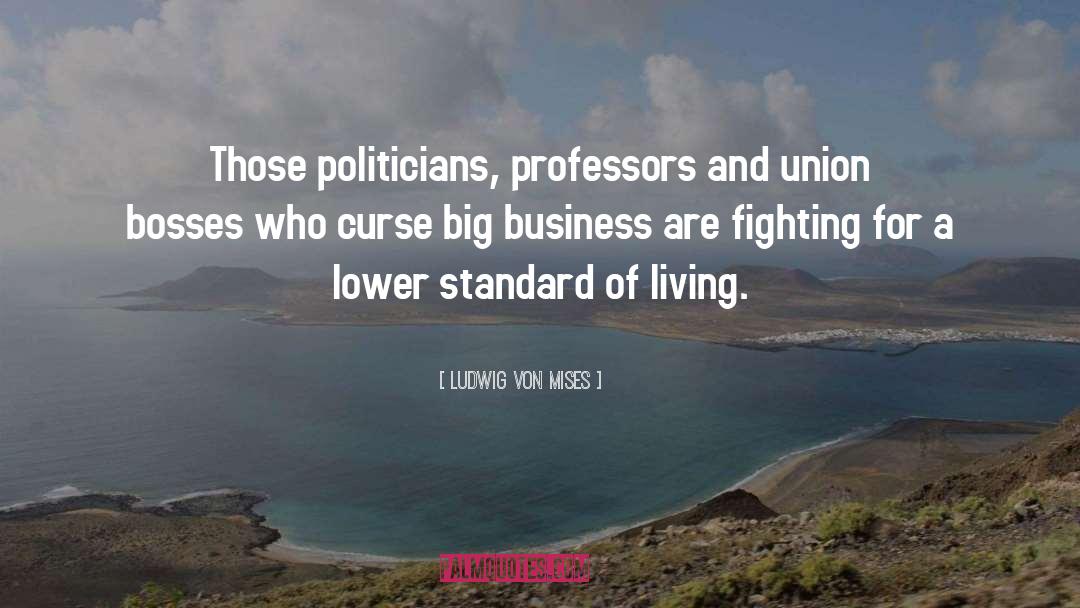 Ludwig Von Mises Quotes: Those politicians, professors and union