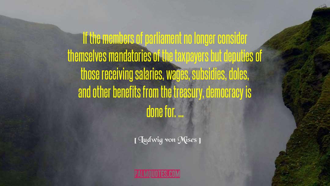 Ludwig Von Mises Quotes: If the members of parliament