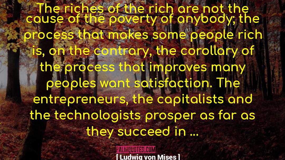 Ludwig Von Mises Quotes: The riches of the rich