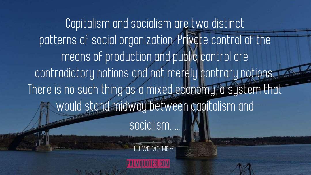 Ludwig Von Mises Quotes: Capitalism and socialism are two