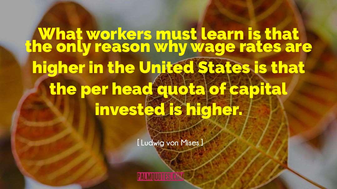 Ludwig Von Mises Quotes: What workers must learn is