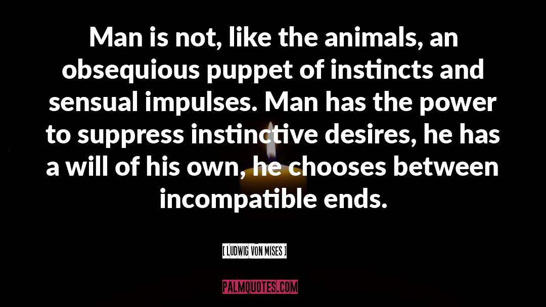 Ludwig Von Mises Quotes: Man is not, like the
