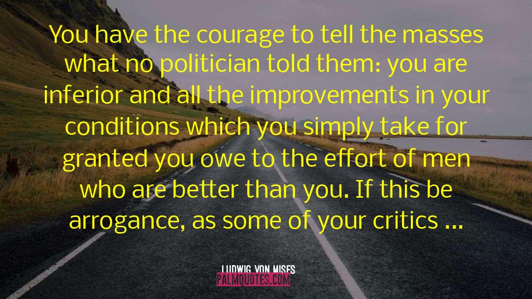 Ludwig Von Mises Quotes: You have the courage to