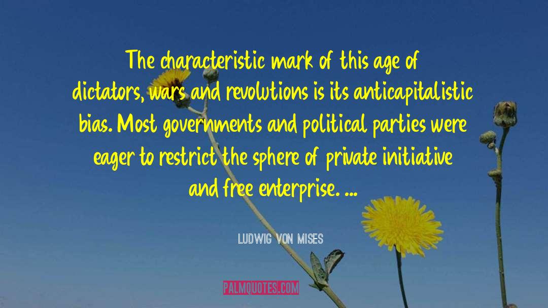 Ludwig Von Mises Quotes: The characteristic mark of this