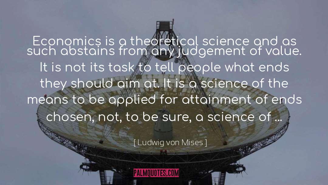 Ludwig Von Mises Quotes: Economics is a theoretical science