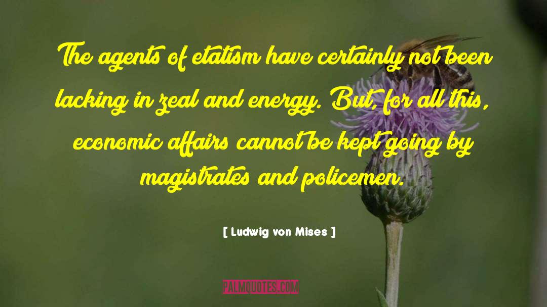 Ludwig Von Mises Quotes: The agents of etatism have