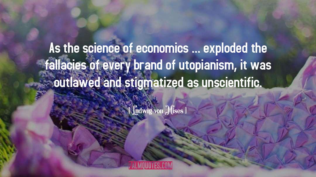 Ludwig Von Mises Quotes: As the science of economics