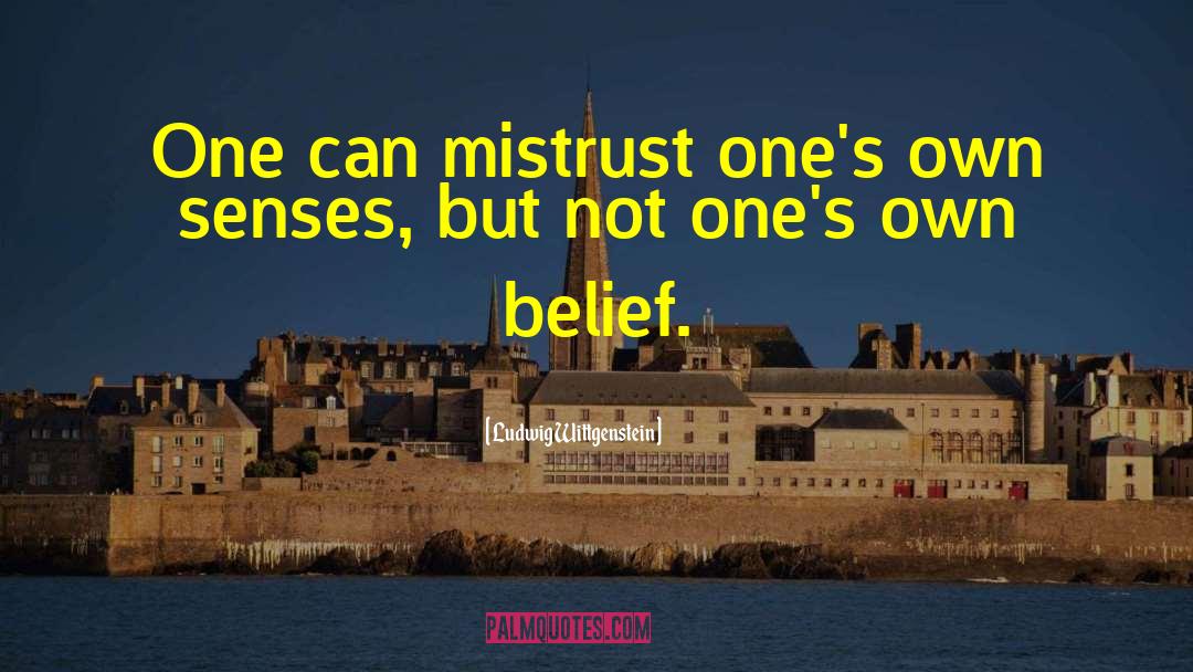 Ludwig Wittgenstein Quotes: One can mistrust one's own